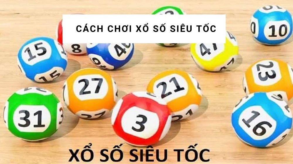 Cách thức chọn cược xổ số siêu tốc cực nhanh 